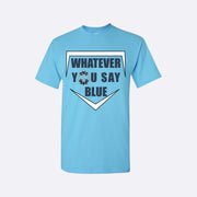 Whatever you say blue shirt